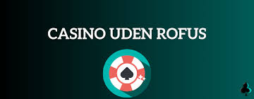 Casinoer Uden Rufus - Find Dine Favoritspil Uden Begrænsninger Casinoer Uden Rufus - Find Dine Favoritspil Uden Begrænsninger